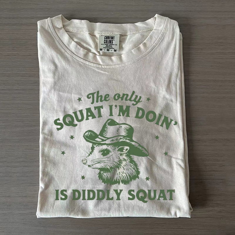 The Only Squat I'm Doing T-Shirt