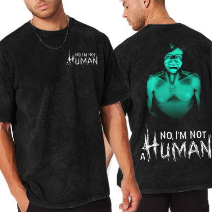 No, I’m Not a Human Vintage Washed T-shirt/Crewneck/Hoodie