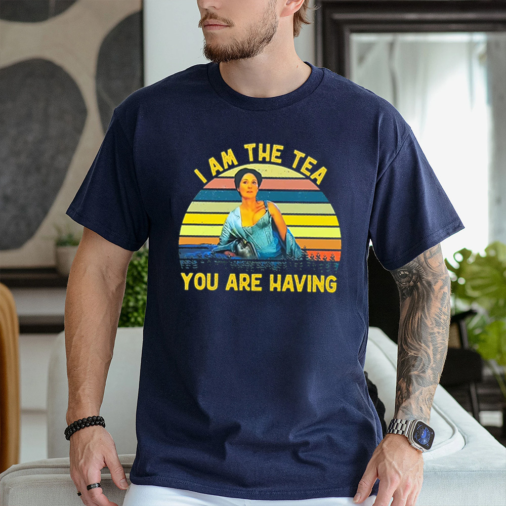 I AM THE TEA YOU ARE HAVING Unisex T-shirt/Crewneck/Hoodie