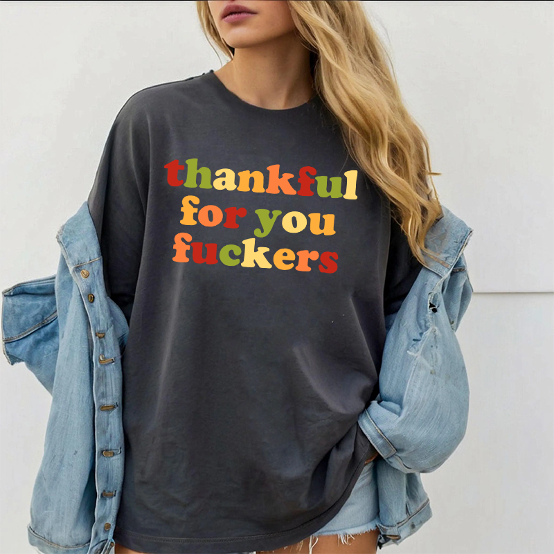 Funny Thankful for You Fuckers Unisex T-shirt/Crewneck/Hoodie