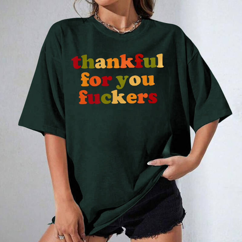 Funny Thankful for You Fuckers Unisex T-shirt/Crewneck/Hoodie