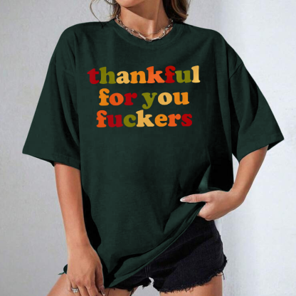 Funny Thankful for You Fuckers Unisex T-shirt/Crewneck/Hoodie