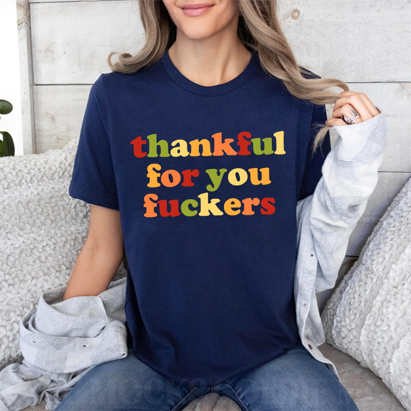 Funny Thankful for You Fuckers Unisex T-shirt/Crewneck/Hoodie