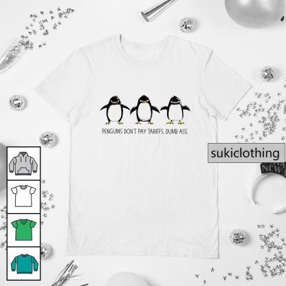 Penguins don??t pay tariffs dumb ass shirt