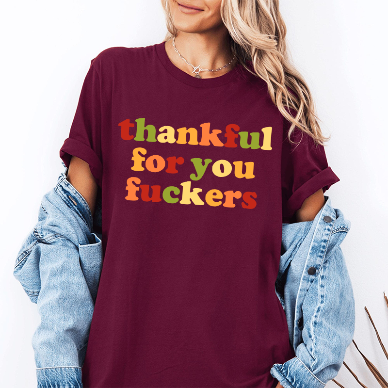 Funny Thankful for You Fuckers Unisex T-shirt/Crewneck/Hoodie