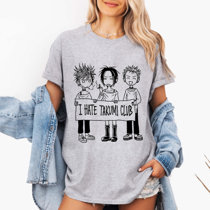 I hate takumi club,NANA Anime Unisex T-shirt/Crewneck/Hoodie