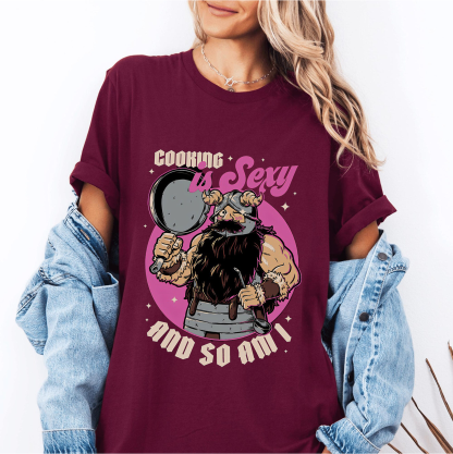 Cooking Is Sexy And So Am i  Unisex T-shirt/Crewneck/Hoodie