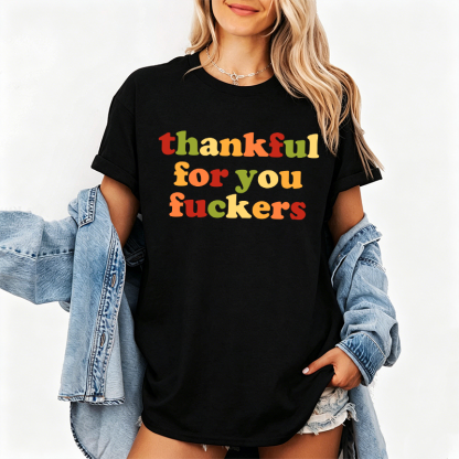 Funny Thankful for You Fuckers Unisex T-shirt/Crewneck/Hoodie