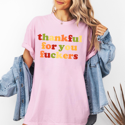 Funny Thankful for You Fuckers Unisex T-shirt/Crewneck/Hoodie