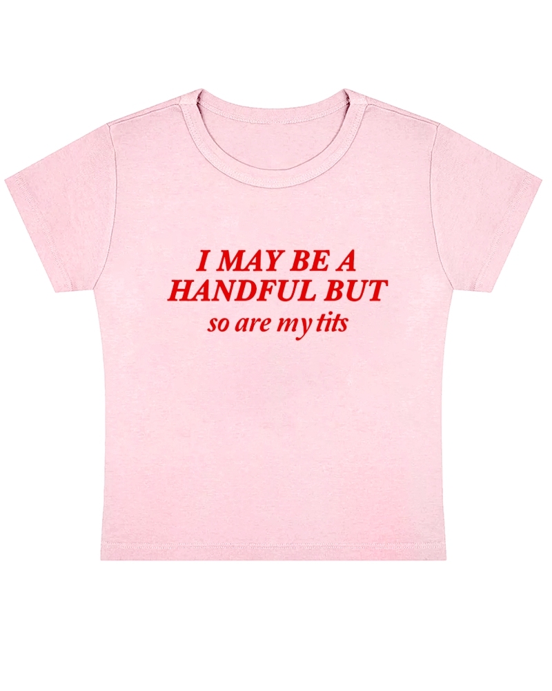 I May Be A Handful Y2K Baby Tee
