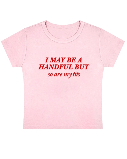 I May Be A Handful Y2K Baby Tee