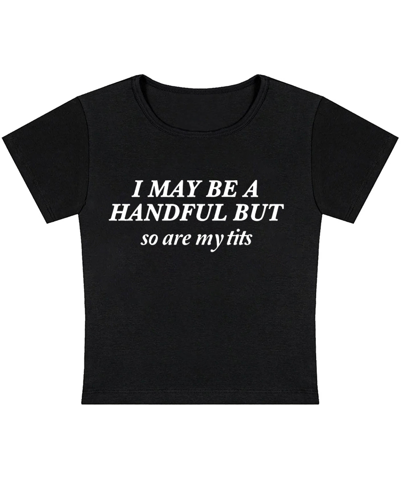 I May Be A Handful Y2K Baby Tee