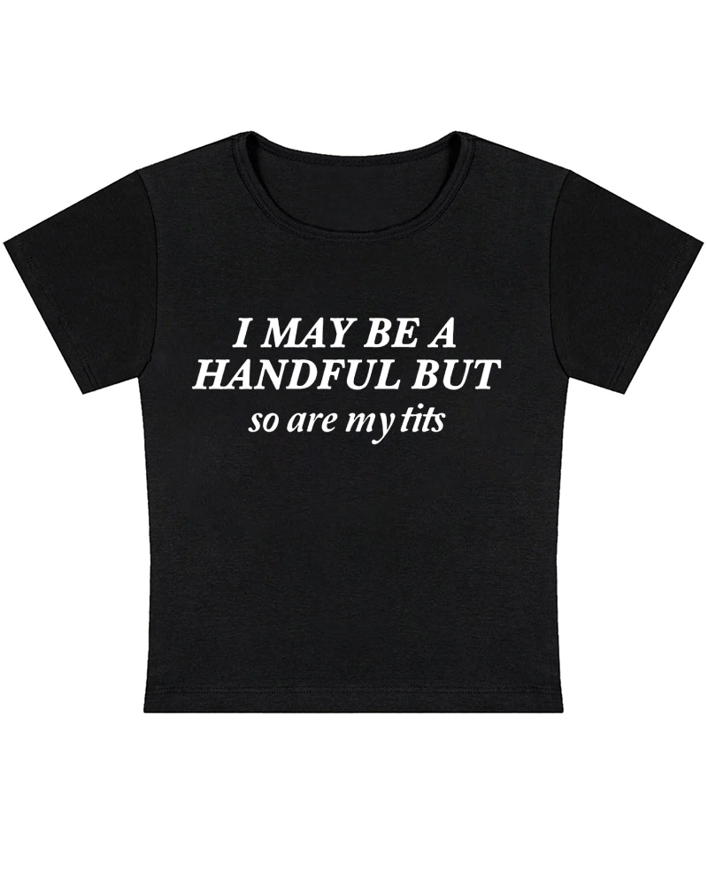 I May Be A Handful Y2K Baby Tee