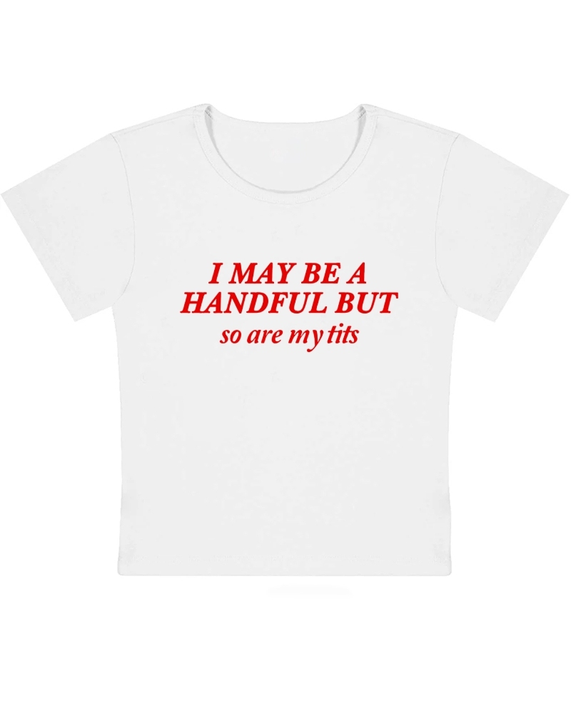 I May Be A Handful Y2K Baby Tee