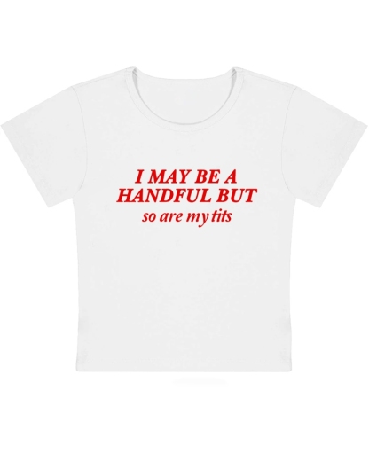 I May Be A Handful Y2K Baby Tee