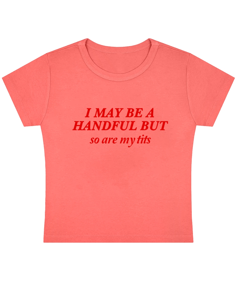 I May Be A Handful Y2K Baby Tee