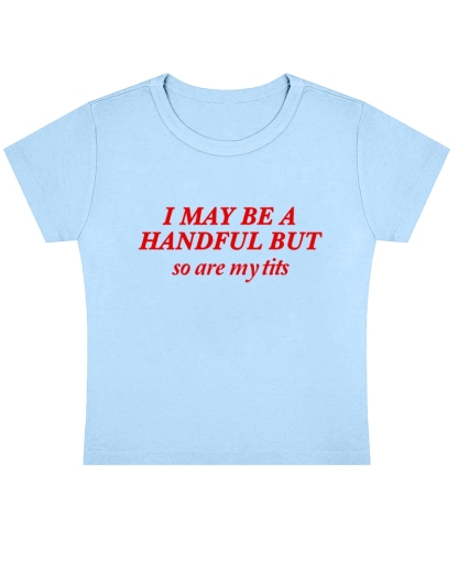 I May Be A Handful Y2K Baby Tee