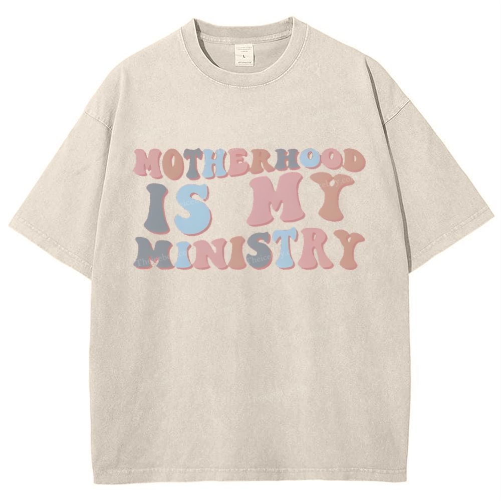 Motherhood Is My Ministry Mother's Day Christ Washed T-Shirt
