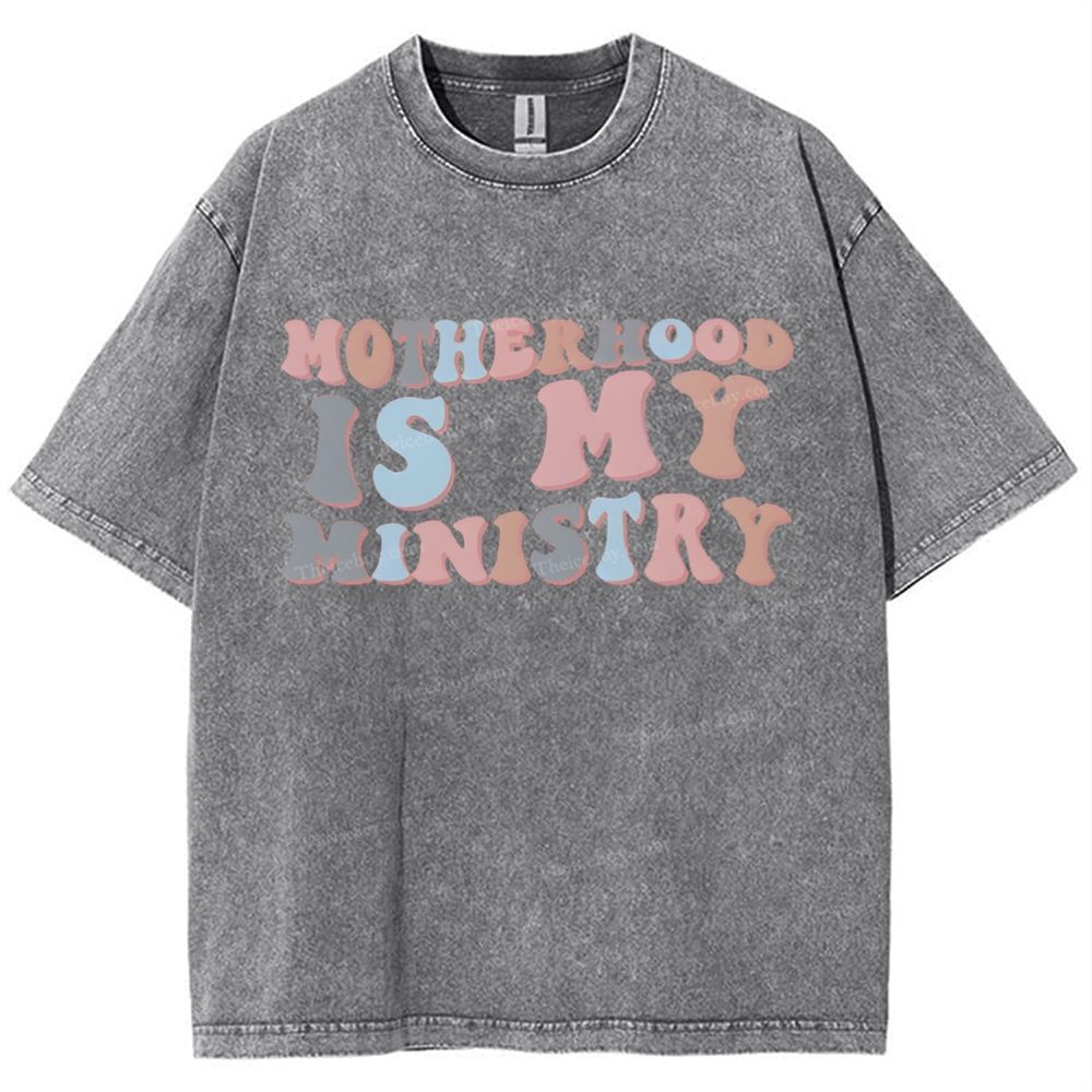 Motherhood Is My Ministry Mother's Day Christ Washed T-Shirt