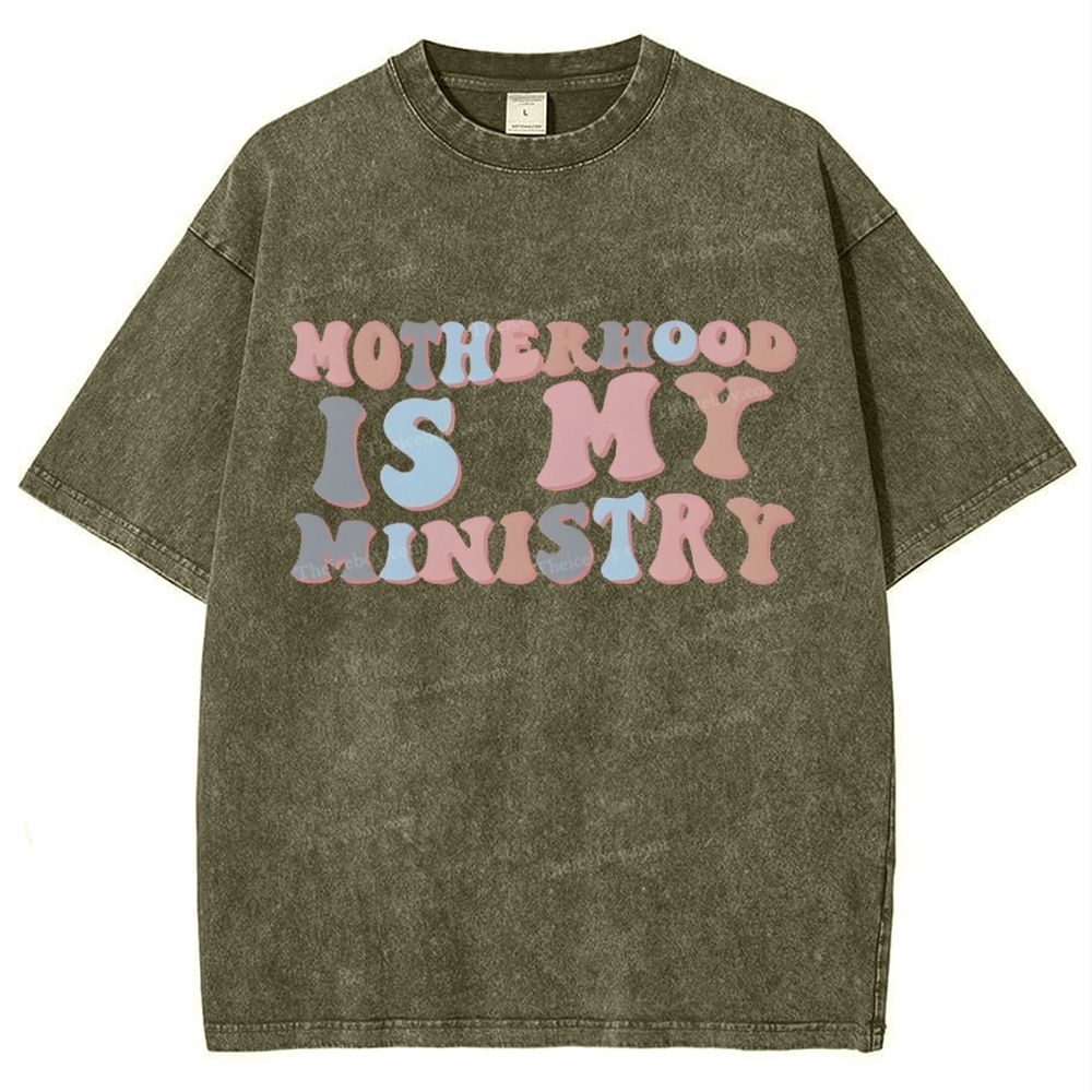 Motherhood Is My Ministry Mother's Day Christ Washed T-Shirt