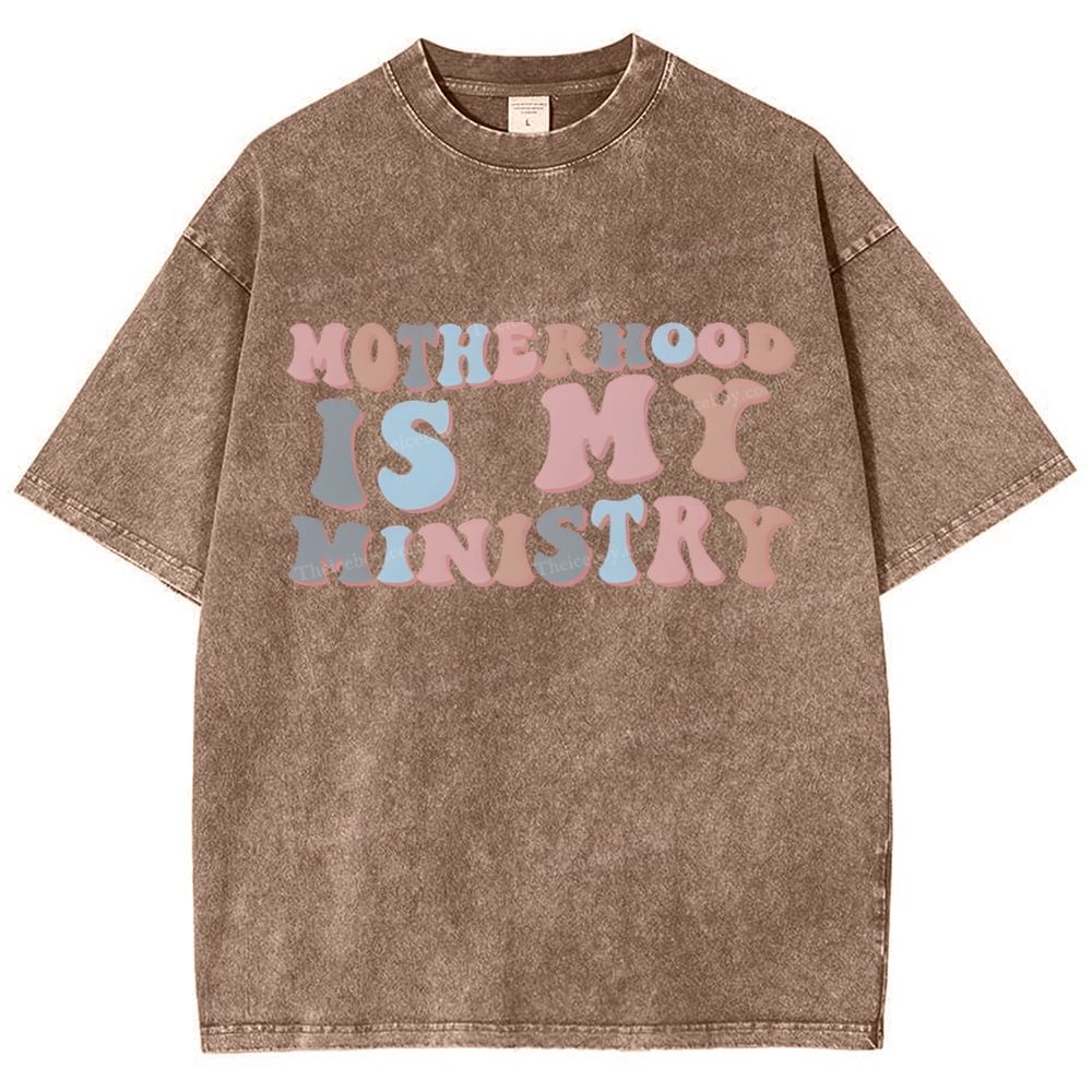 Motherhood Is My Ministry Mother's Day Christ Washed T-Shirt