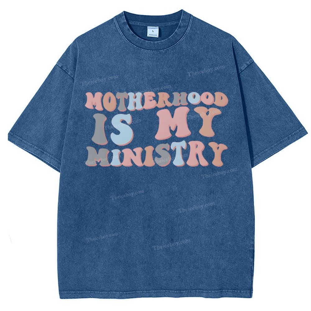 Motherhood Is My Ministry Mother's Day Christ Washed T-Shirt