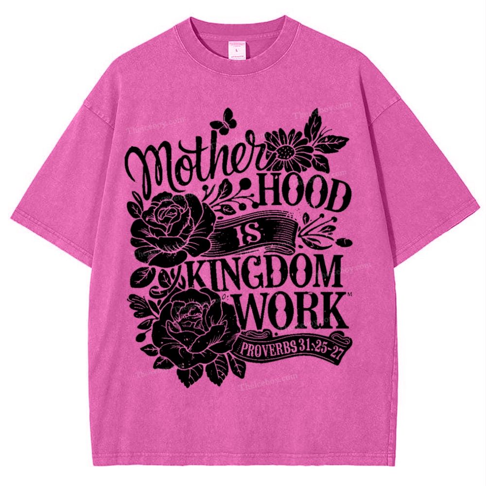Motherhood Is Kingdom Work Mother's Day Christ Washed T-Shirt