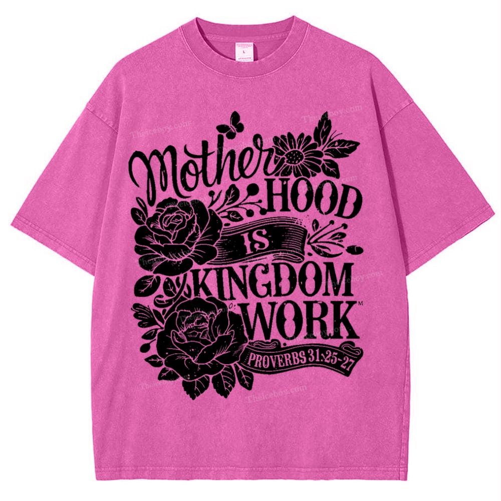 Motherhood Is Kingdom Work Mother's Day Christ Washed T-Shirt