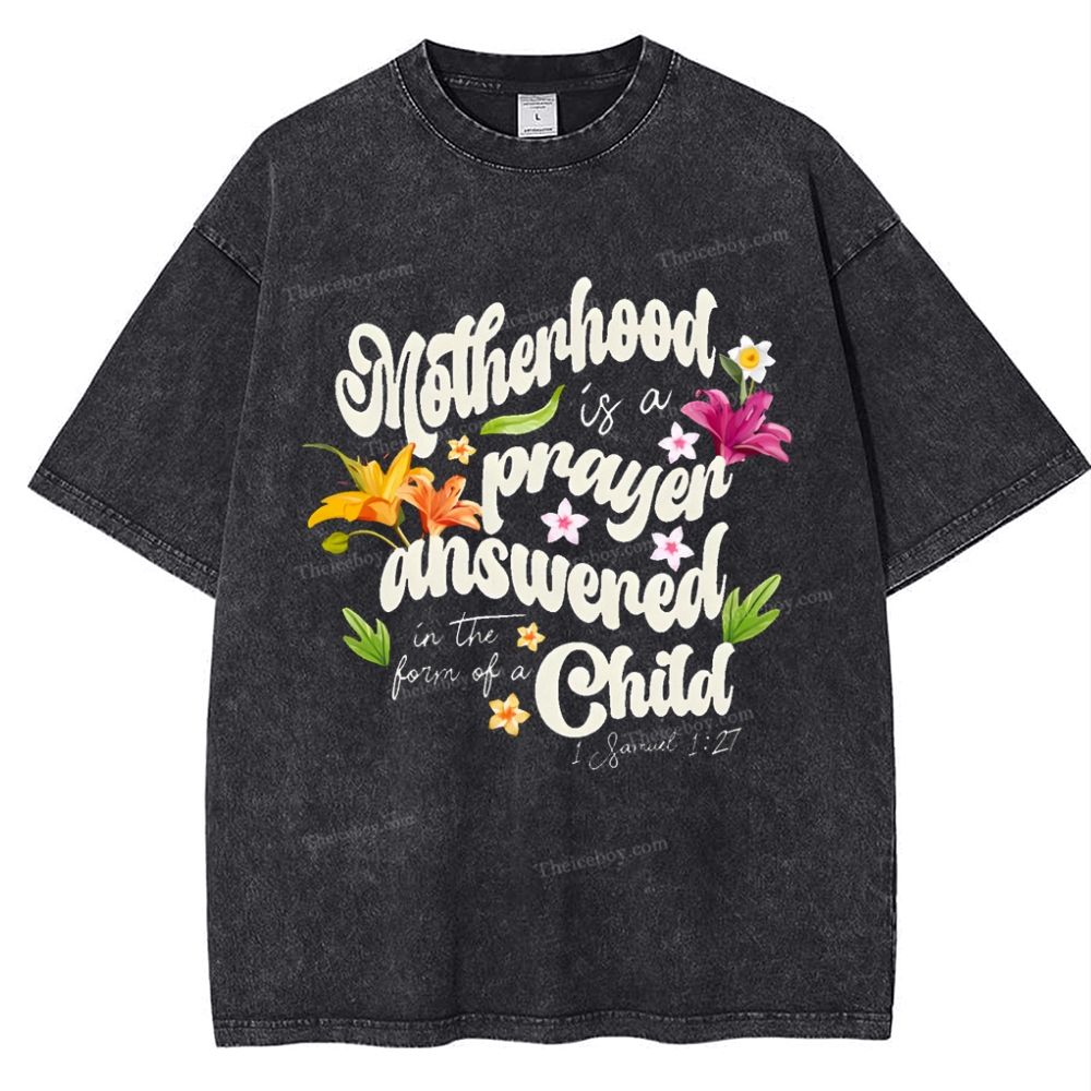 A mother's love is her child's prayer answered Mother's Day Christ Washed T-Shirt