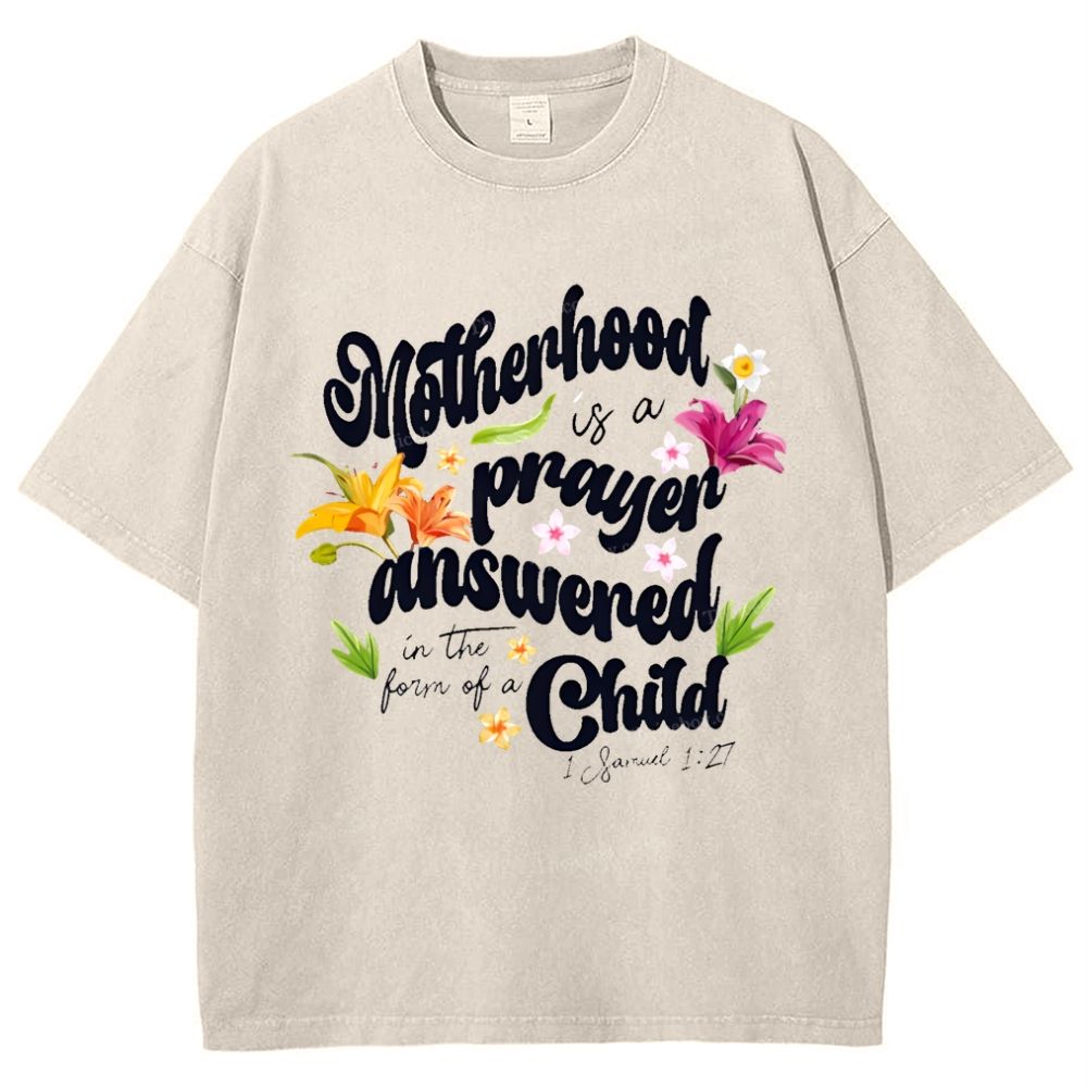A mother's love is her child's prayer answered Mother's Day Christ Washed T-Shirt