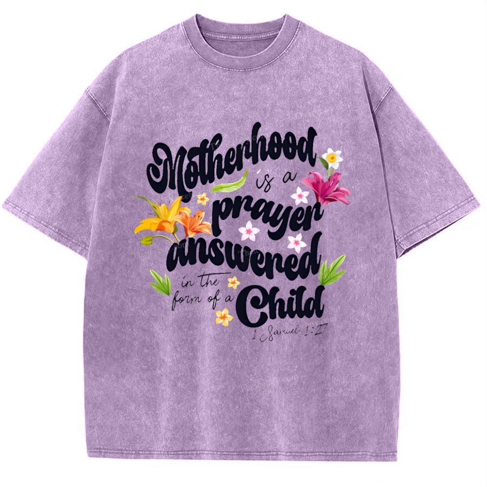 A mother's love is her child's prayer answered Mother's Day Christ Washed T-Shirt