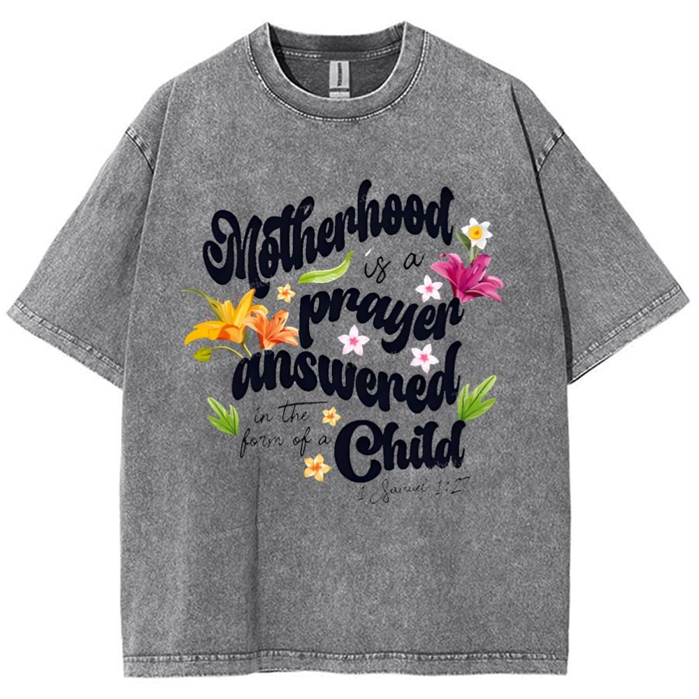 A mother's love is her child's prayer answered Mother's Day Christ Washed T-Shirt
