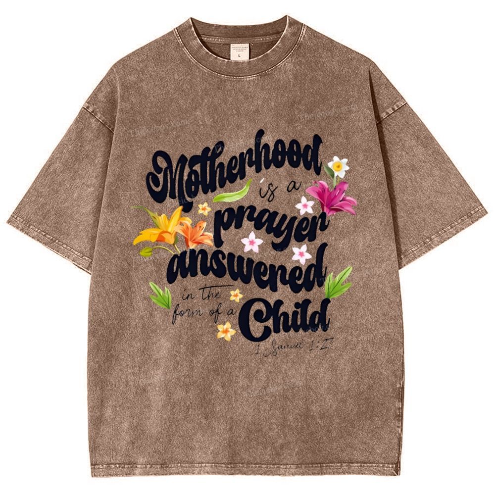 A mother's love is her child's prayer answered Mother's Day Christ Washed T-Shirt