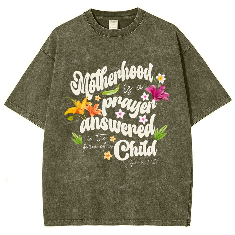 A mother's love is her child's prayer answered Mother's Day Christ Washed T-Shirt
