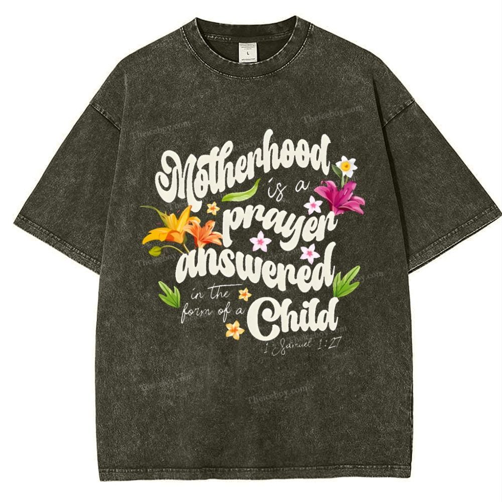 A mother's love is her child's prayer answered Mother's Day Christ Washed T-Shirt