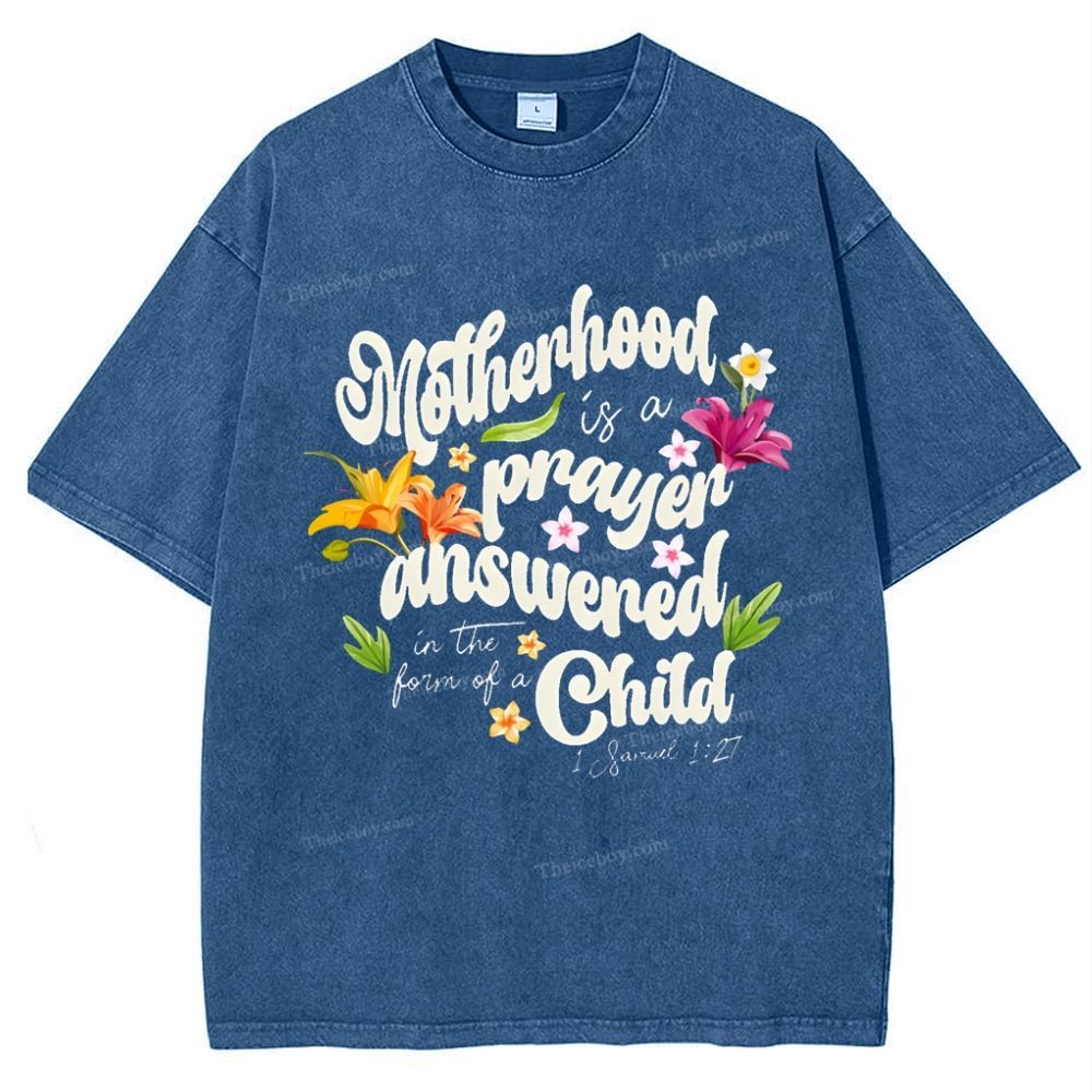 A mother's love is her child's prayer answered Mother's Day Christ Washed T-Shirt
