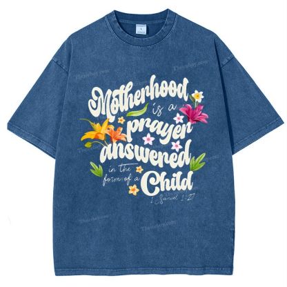 A mother's love is her child's prayer answered Mother's Day Christ Washed T-Shirt