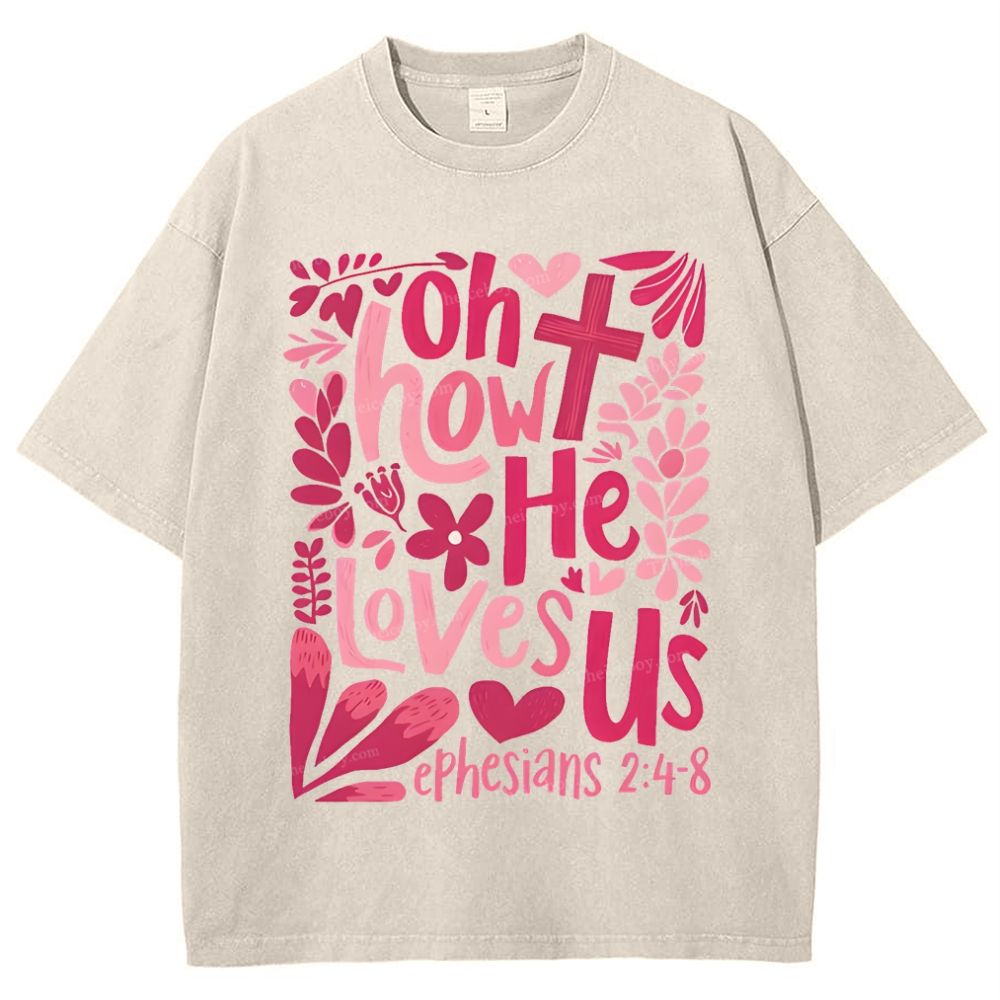 Oh How He Loves Us Ephesians 2:4-8 Mother's Day Christ Washed T-Shirt