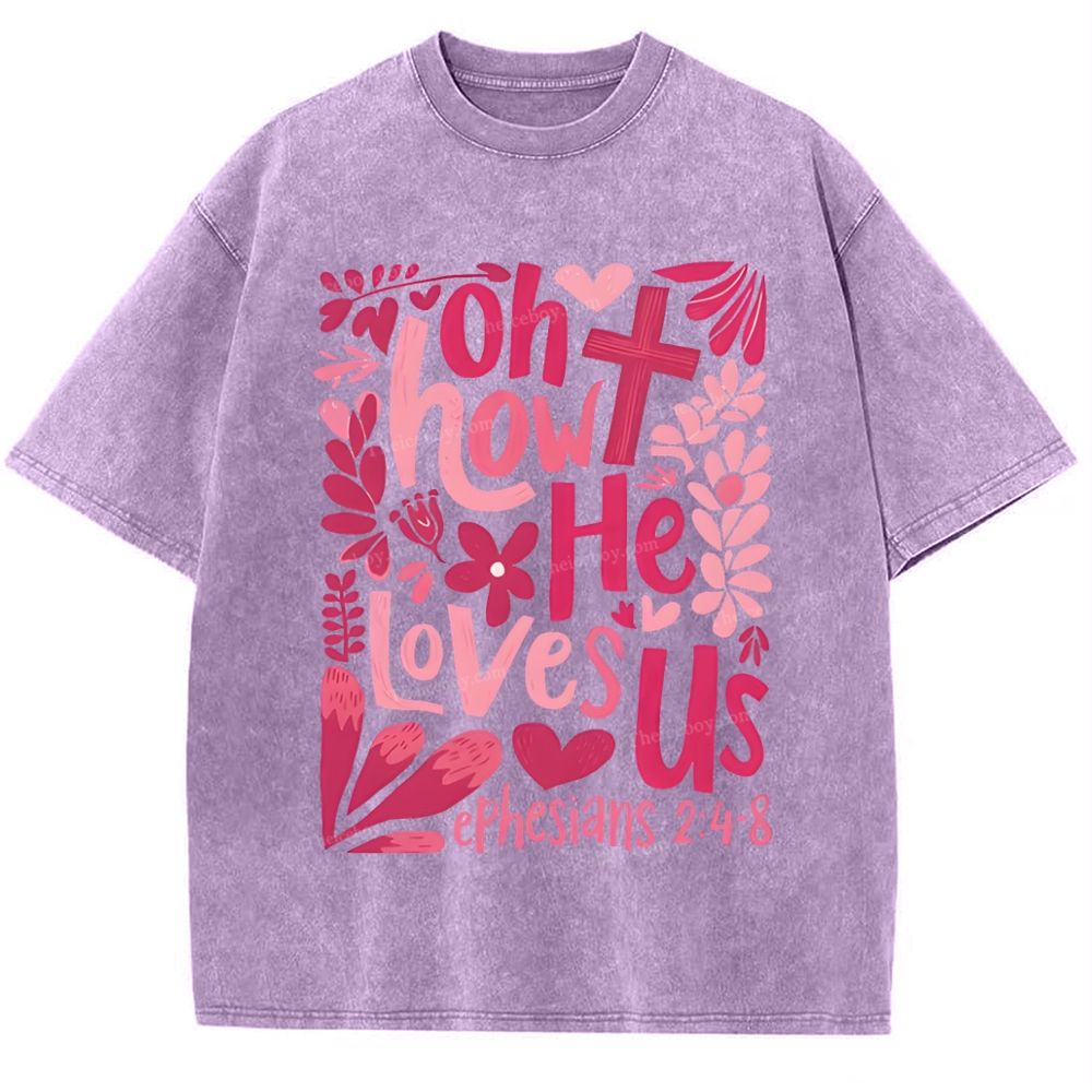 Oh How He Loves Us Ephesians 2:4-8 Mother's Day Christ Washed T-Shirt