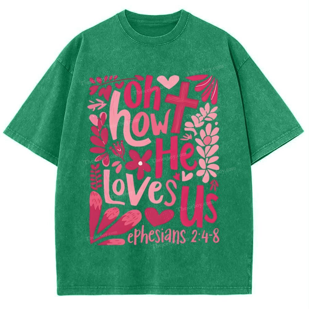 Oh How He Loves Us Ephesians 2:4-8 Mother's Day Christ Washed T-Shirt