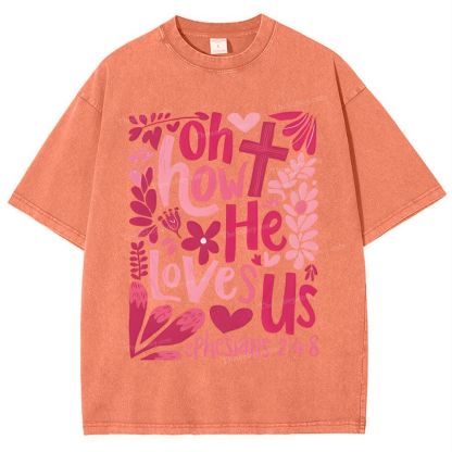 Oh How He Loves Us Ephesians 2:4-8 Mother's Day Christ Washed T-Shirt