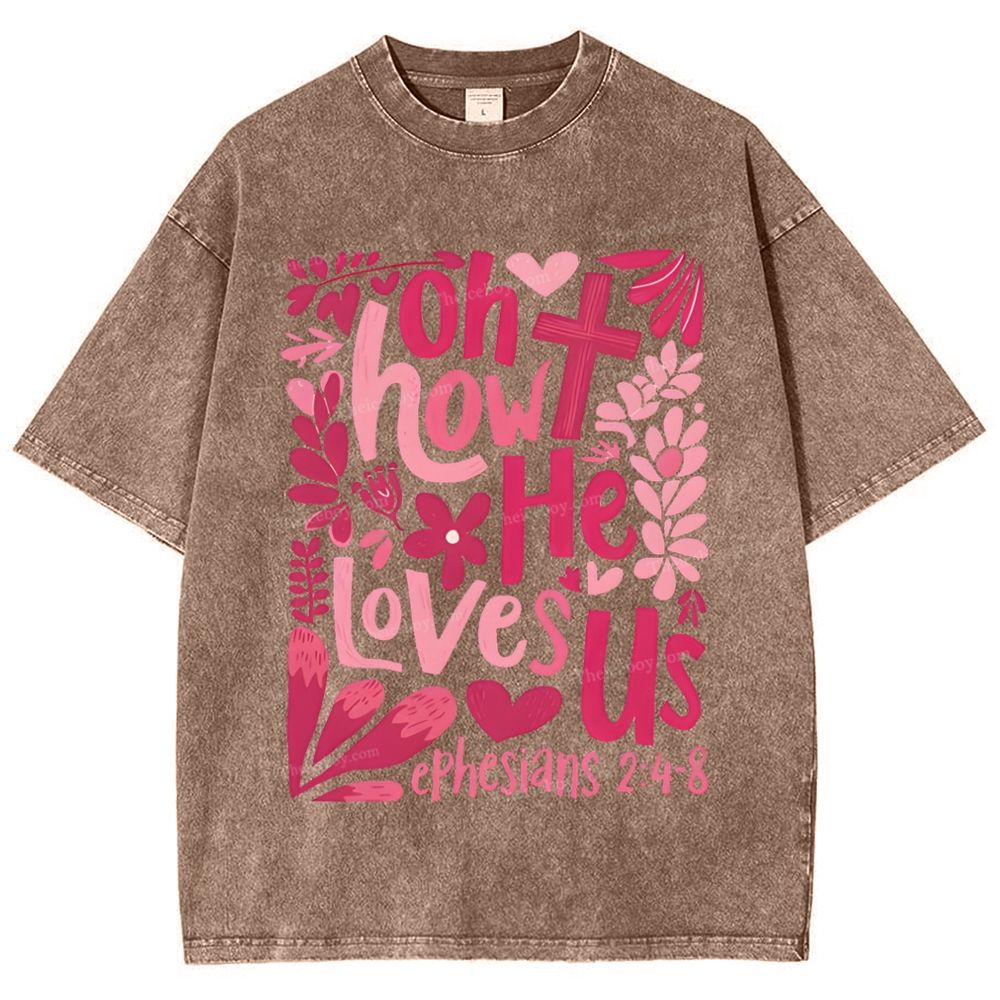 Oh How He Loves Us Ephesians 2:4-8 Mother's Day Christ Washed T-Shirt