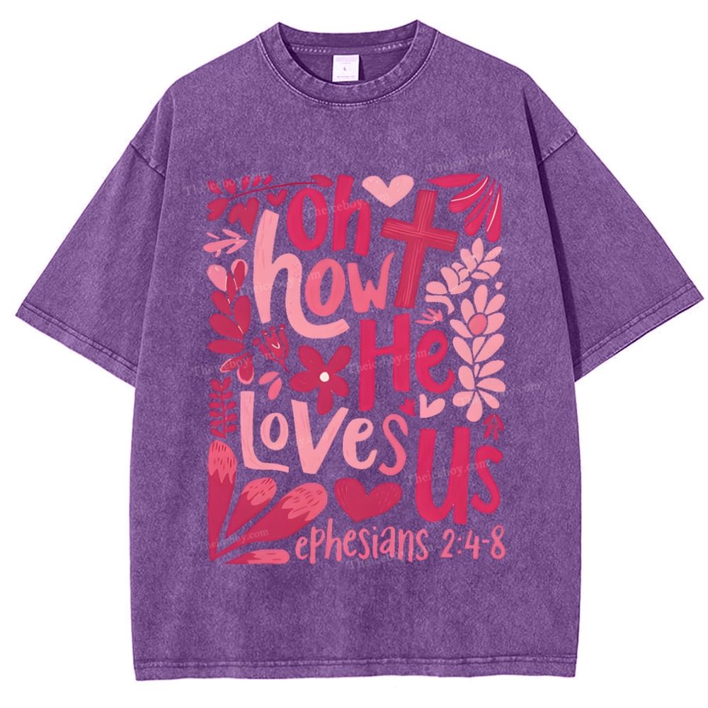 Oh How He Loves Us Ephesians 2:4-8 Mother's Day Christ Washed T-Shirt