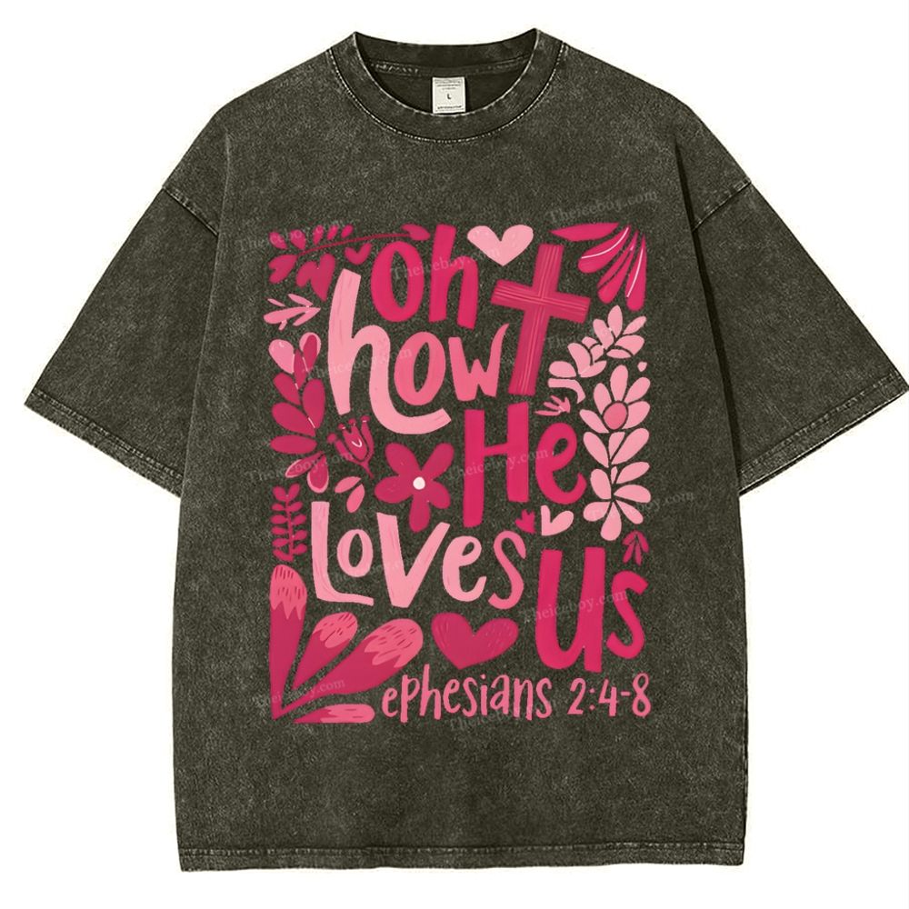 Oh How He Loves Us Ephesians 2:4-8 Mother's Day Christ Washed T-Shirt