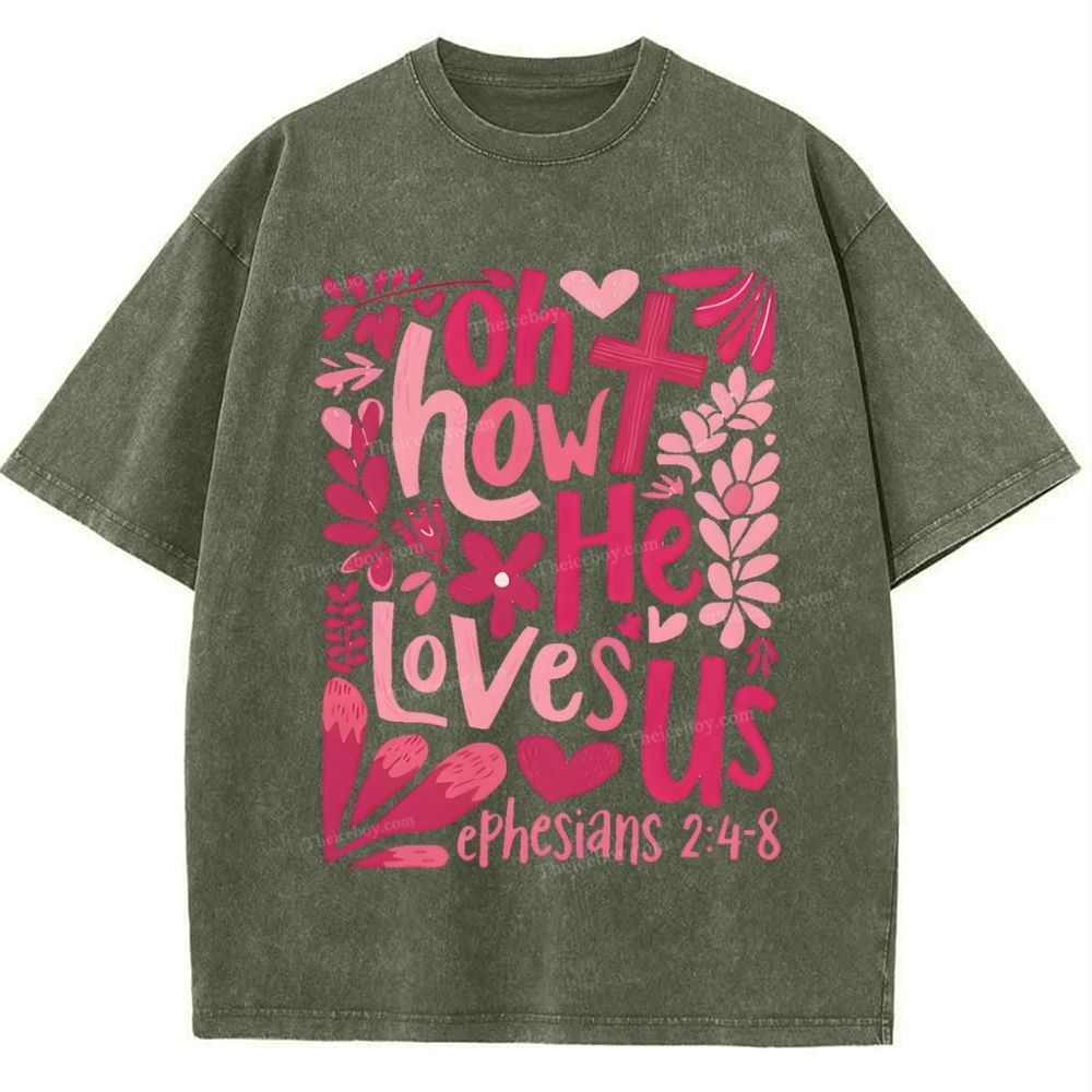 Oh How He Loves Us Ephesians 2:4-8 Mother's Day Christ Washed T-Shirt