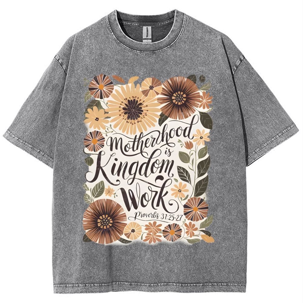Motherhood Is Kingdom Work Mother's Day Christ Washed T-Shirt