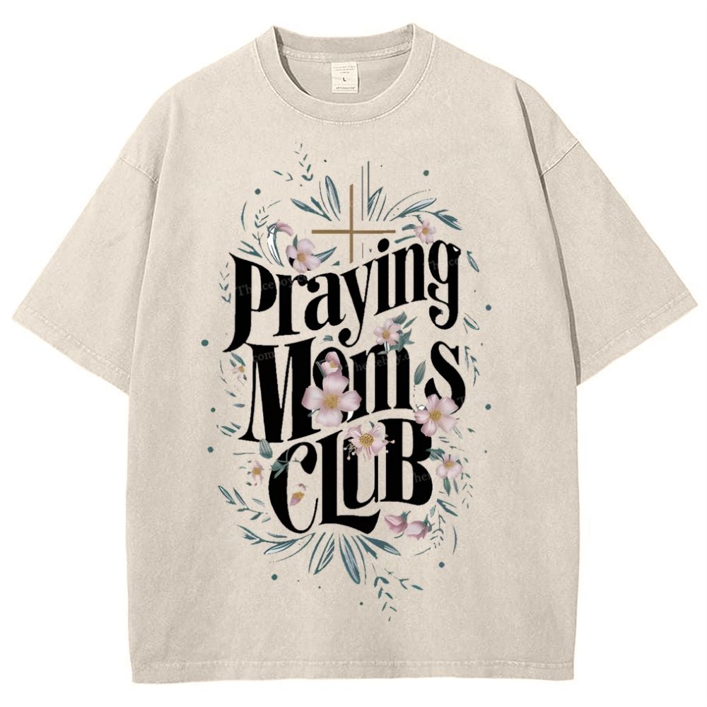 Praying Moms Club Mother's Day Christ Washed T-Shirt