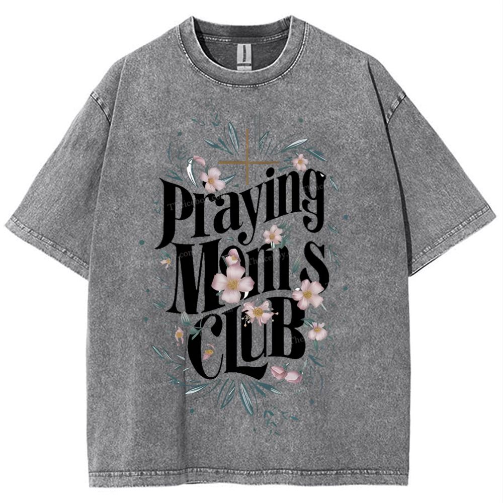 Praying Moms Club Mother's Day Christ Washed T-Shirt