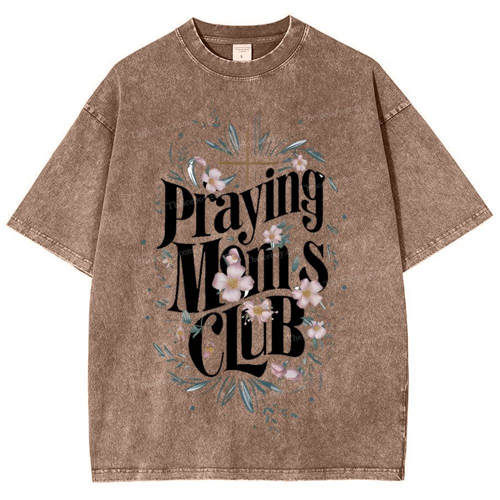 Praying Moms Club Mother's Day Christ Washed T-Shirt