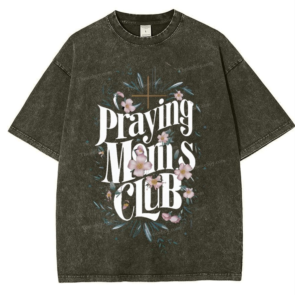 Praying Moms Club Mother's Day Christ Washed T-Shirt